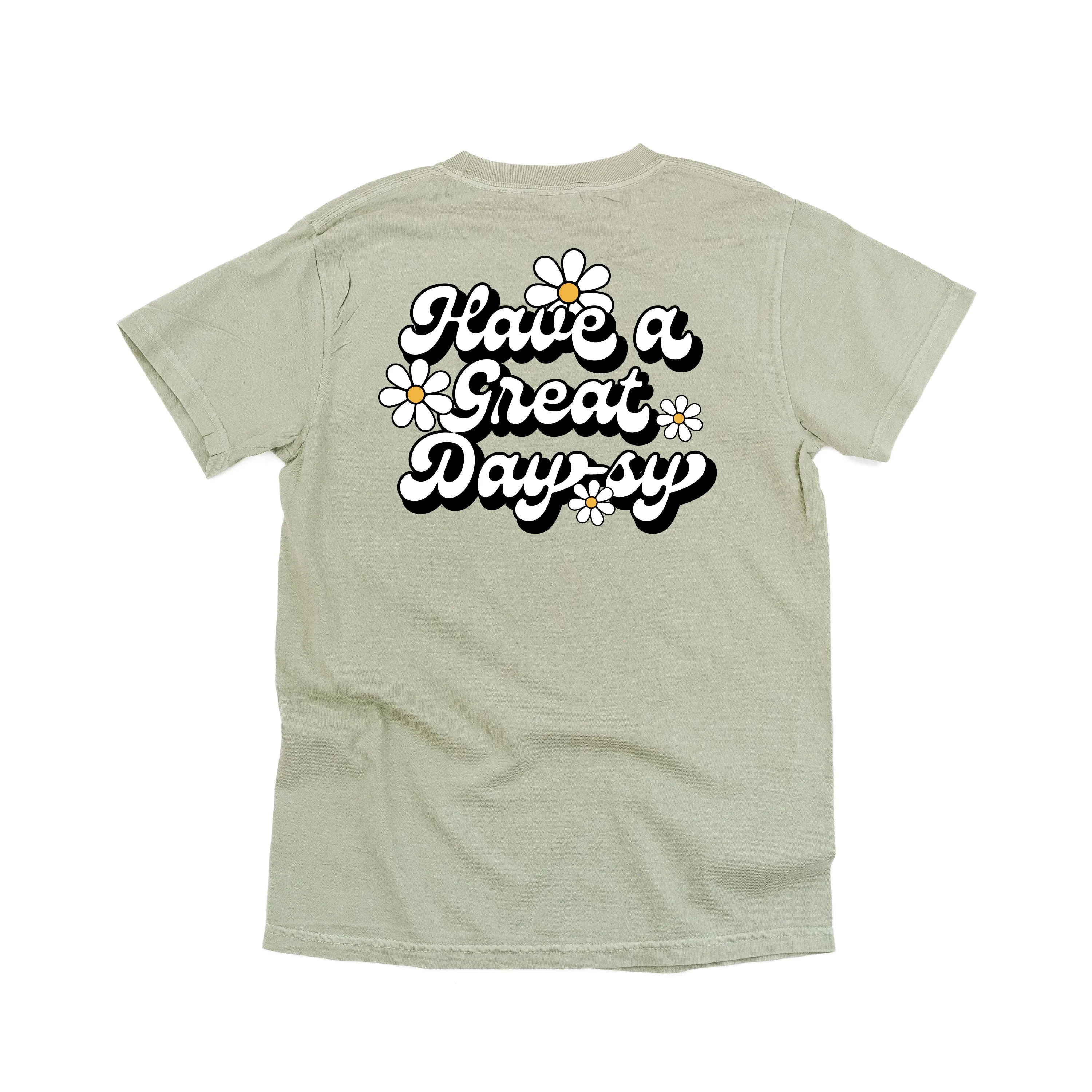 EMBROIDERED Pocket Daisy on Front w/ Printed Have a Great Daysy on Back - SHORT  SLEEVE COMFORT COLORS