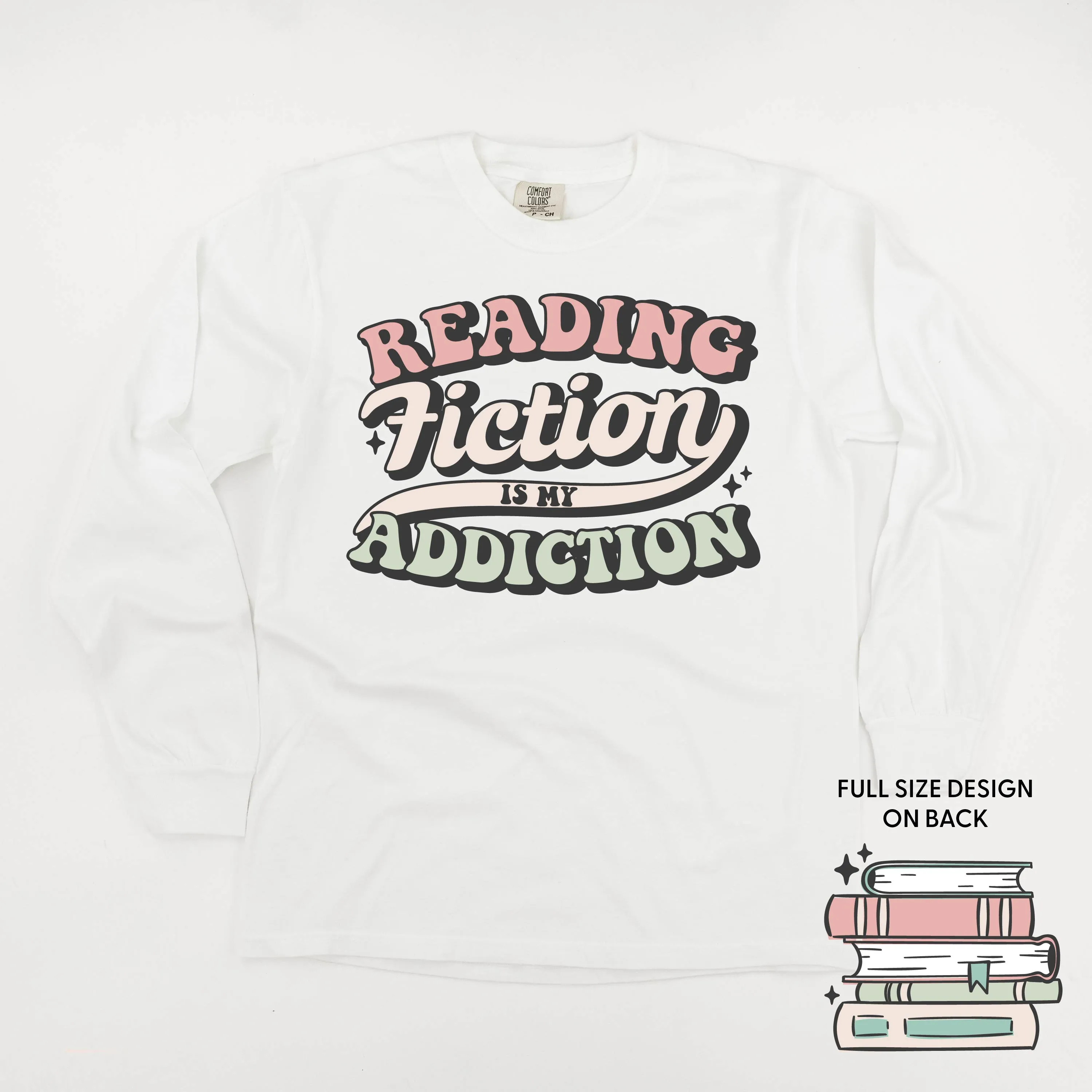 Reading Fiction is My Addiction on Front w/ Books on Back - LONG SLEEVE COMFORT COLORS TEE