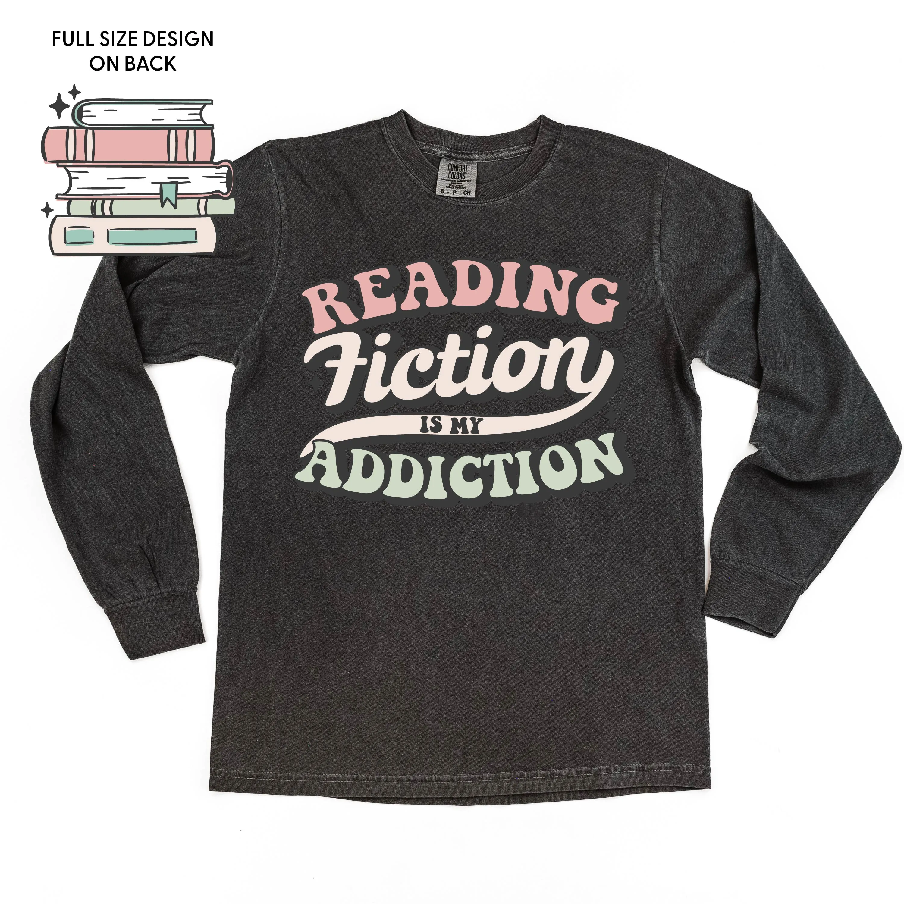 Reading Fiction is My Addiction on Front w/ Books on Back - LONG SLEEVE COMFORT COLORS TEE