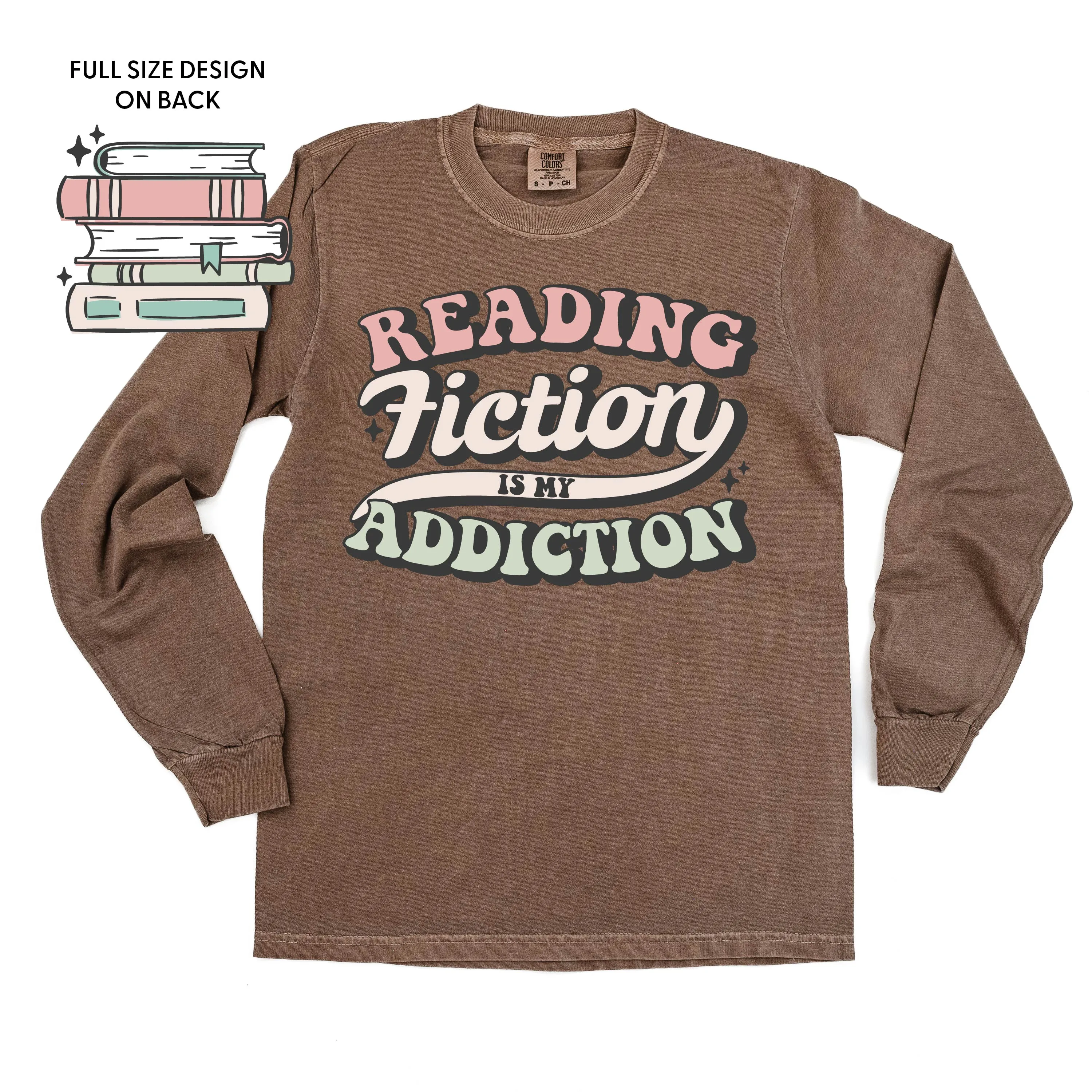 Reading Fiction is My Addiction on Front w/ Books on Back - LONG SLEEVE COMFORT COLORS TEE